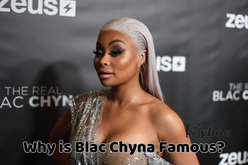Why is Blac Chyna Famous