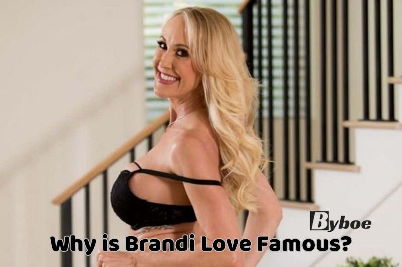 Why is Brandi Love Famous