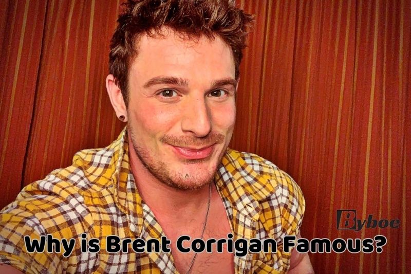 Why is Brent _Corrigan Famous