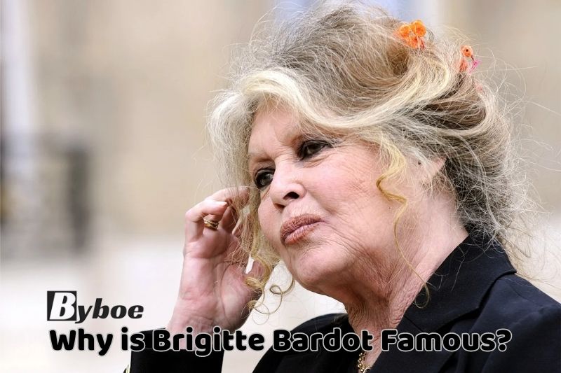 Why is Brigitte Bardot Famous