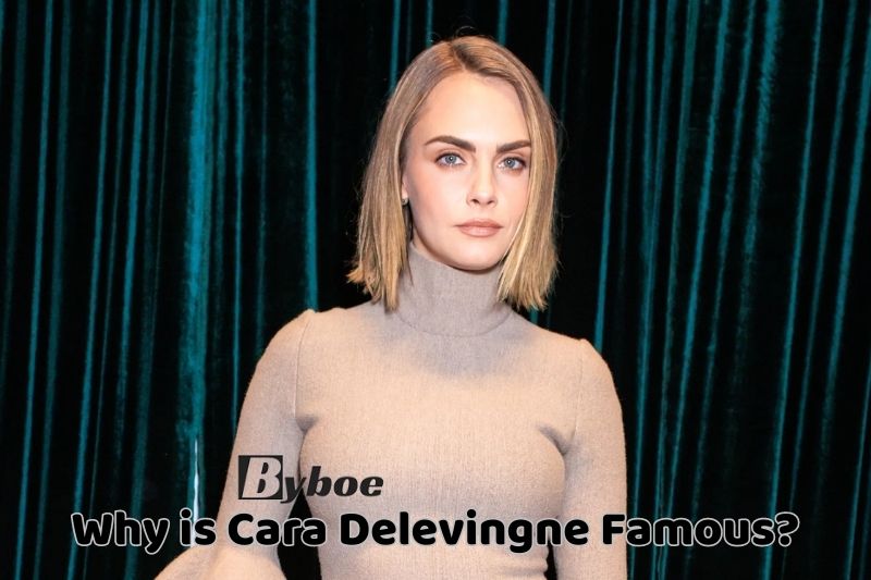 Why is Cara Delevingne Famous