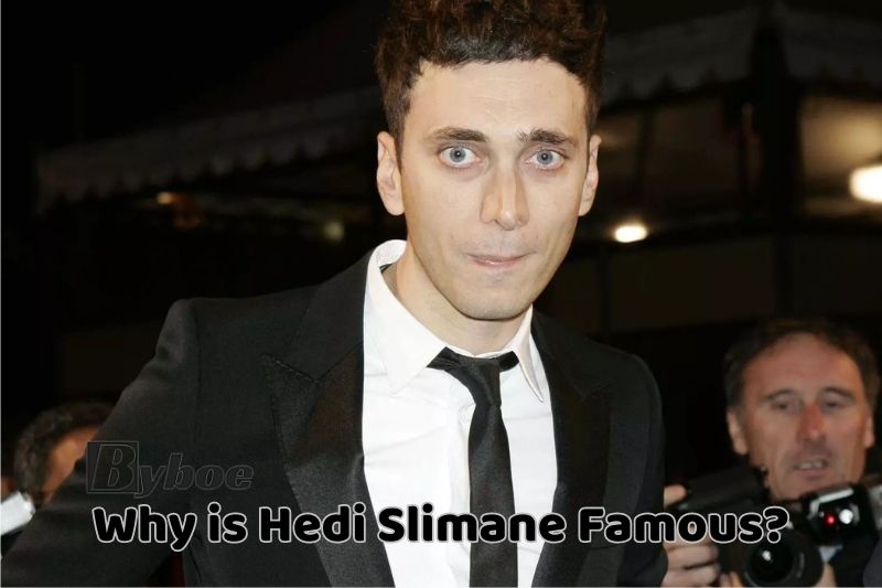 Why is Hedi Slimane Famous