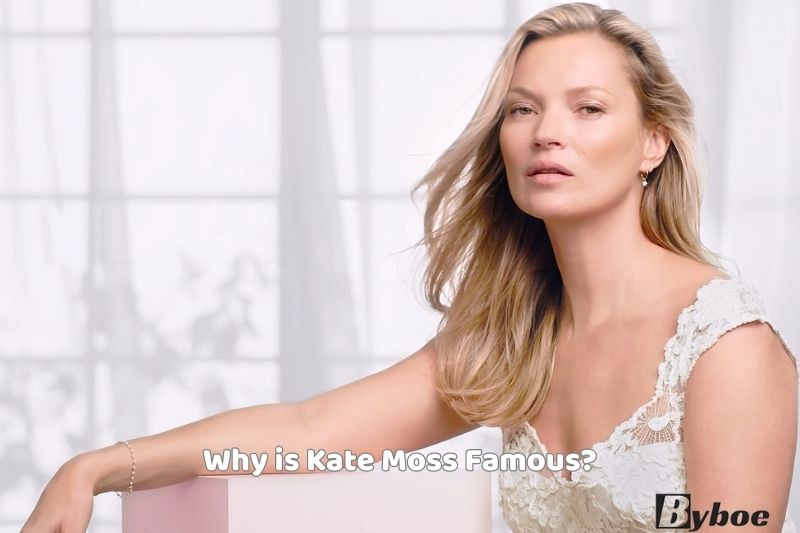 Why is Kate Moss Famous