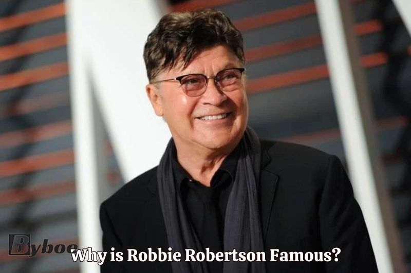 Why is Robbie Robertson Famous