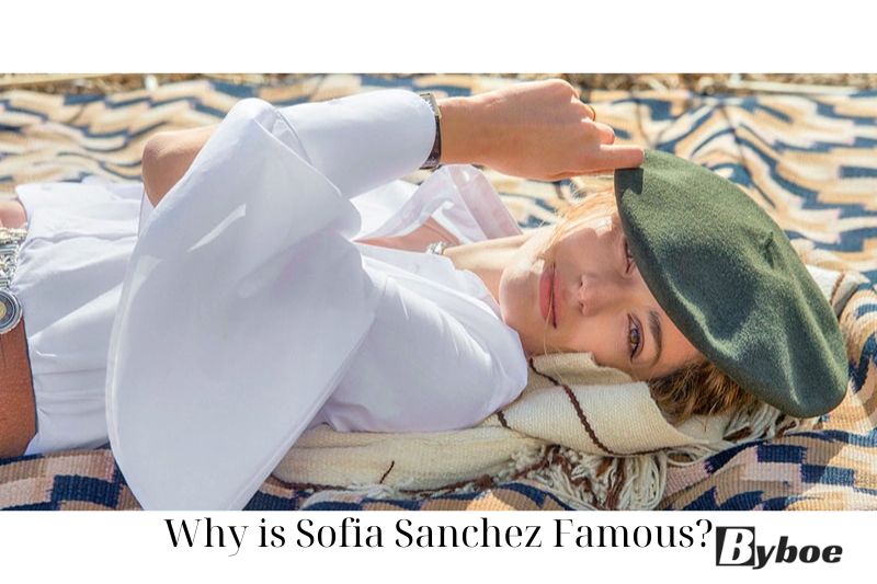 Why is Sofia Sanchez Famous