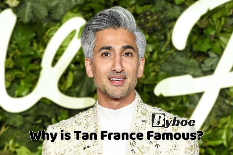 Why is Tan France Famous