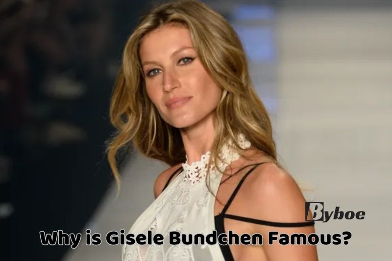 Why is_ Gisele Bundchen Famous