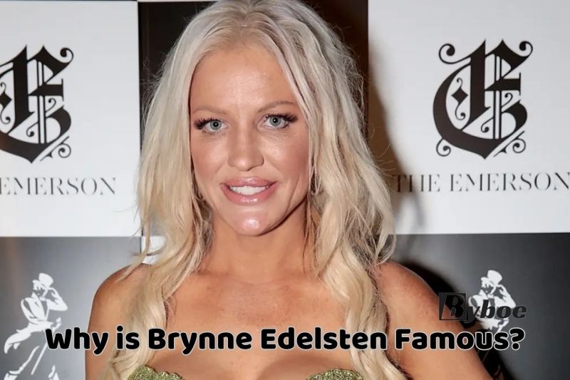 Why_ is Brynne Edelsten Famous