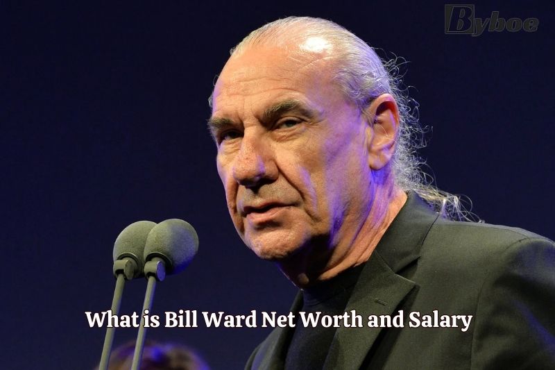 What is Bill Ward Net Worth and Salary in 2023