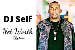 What is DJ Self Net Worth 2023 Wiki, Age, Weight, Height, Relationships, Family, And More