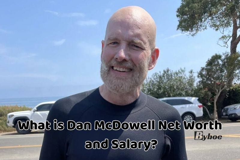 What is Dan McDowell_ Net Worth and Salary in 2023