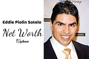 What is Eddie Piolin Sotelo Net Worth 2023 Wiki, Age, Weight, Height, Relationships, Family, And More