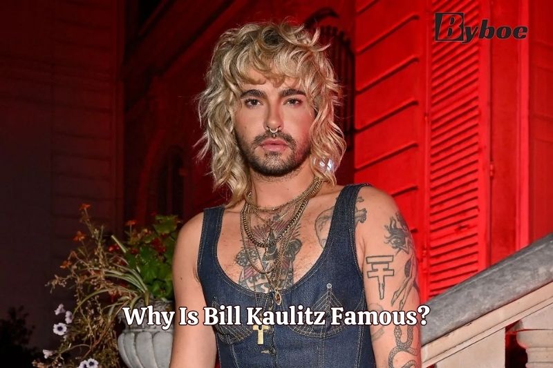 Why Is Bill Kaulitz Famous