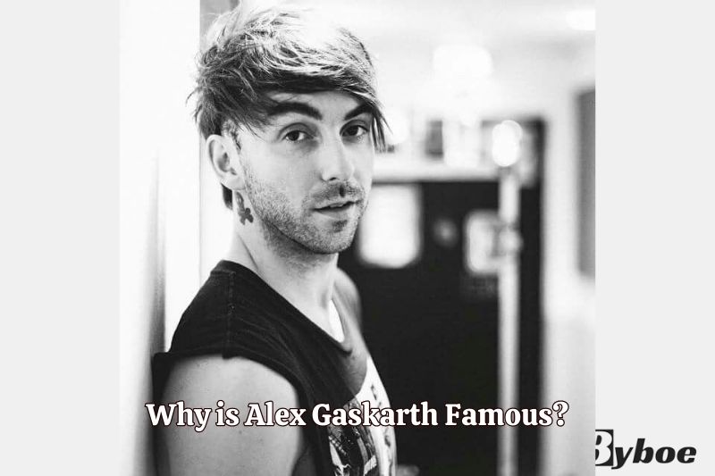 Why is Alex Gaskarth Famous