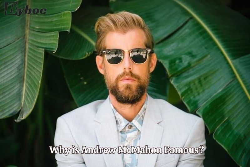 Why is Andrew McMahon Famous