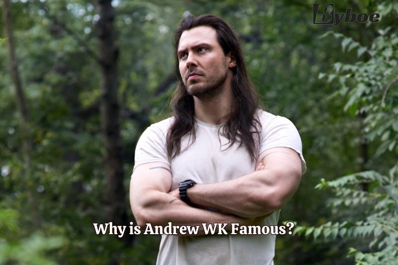 Why is Andrew WK Famous