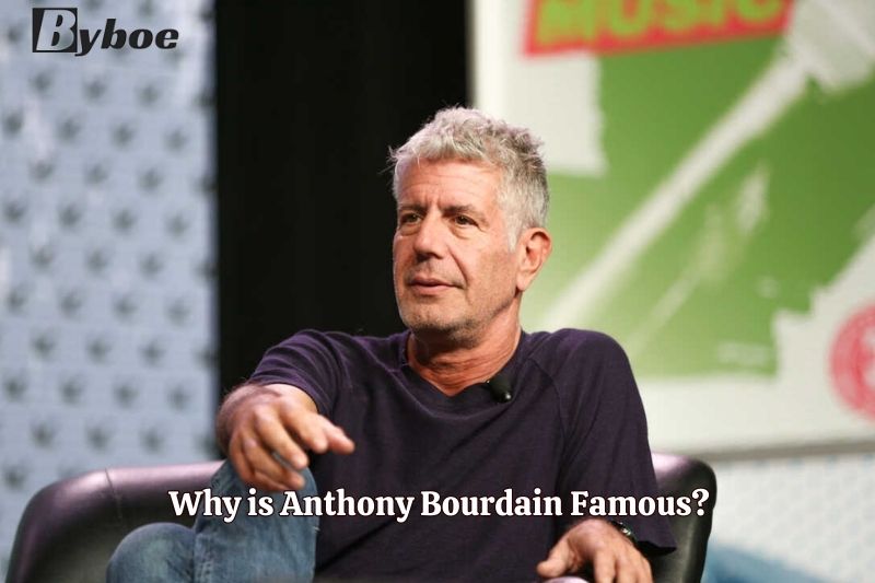 Why is Anthony Bourdain Famous