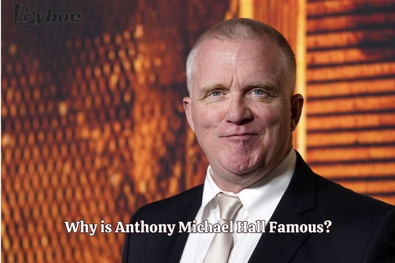 Why is Anthony Michael Hall Famous