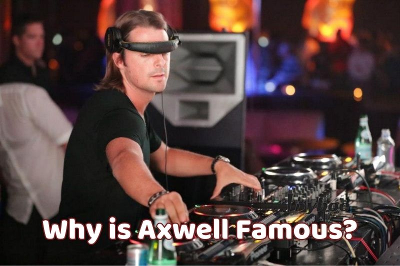 Why is Axwell Famous