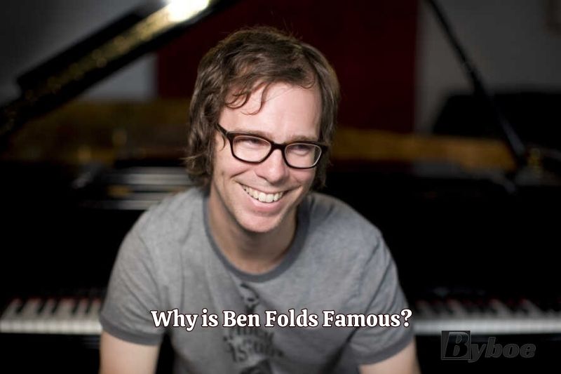 Why is Ben Folds Famous