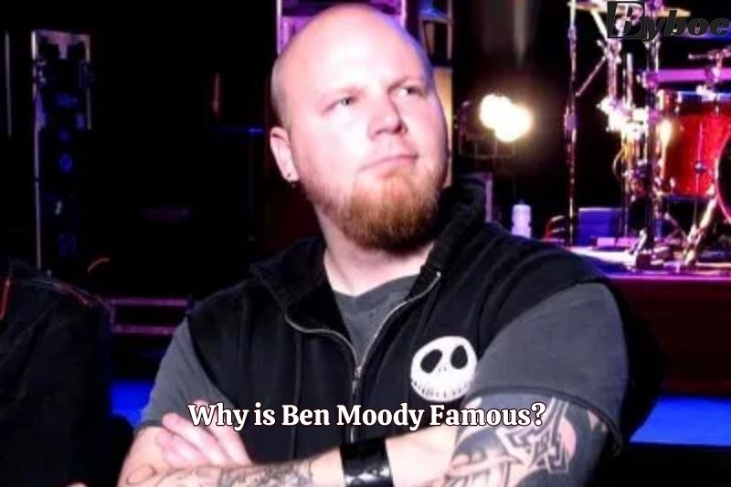 Why is Ben Moody Famous