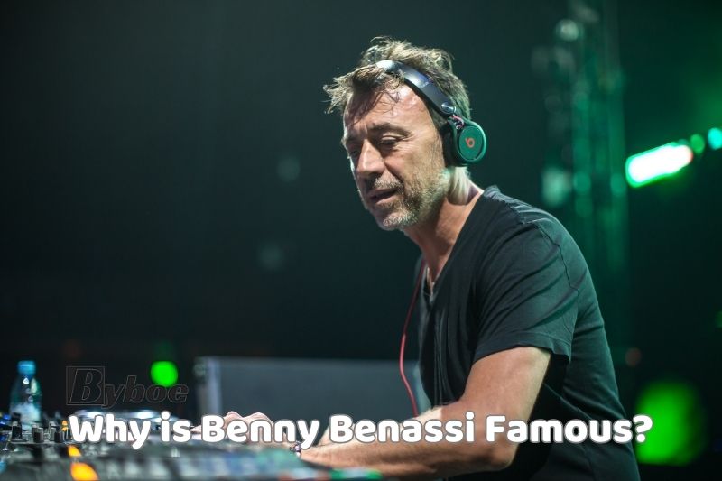 Why is Benny Benassi Famous